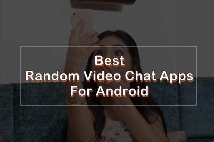 10 Best Random Video Chat Apps for Android in 2021